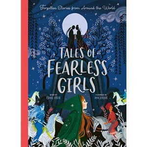 Tales of Fearless Girls: Forgotten Stories from Around the World