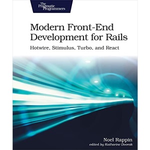 Modern Front-End Development for Rails: Webpacker, Stimulus, and React: Hotwire, Stimulus, Turbo, and React