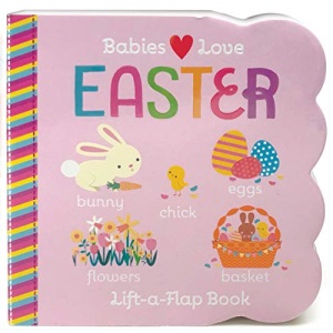 Babies Love Easter (Lift the Flap)