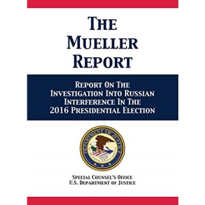 The Mueller Report: Report On The Investigation Into Russian Interference In The 2016 Presidential Election