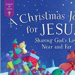 A Christmas Journey for Jesus: Sharing God's Love Near and Far (Forest of Faith Books)