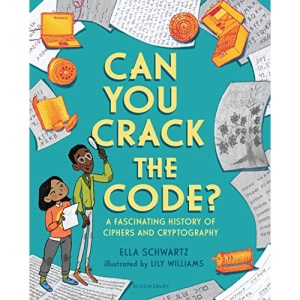 Can You Crack the Code?: A Fascinating History of Ciphers and Cryptography
