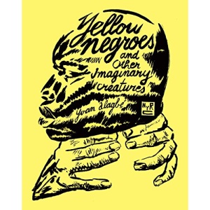 Yellow Negroes And Other Imaginary Creatures