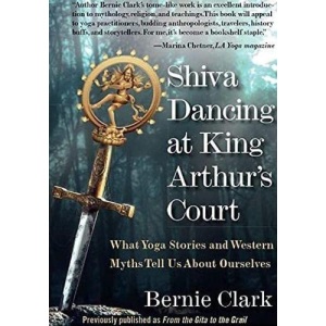 Shiva Dancing at King Arthur's Court: What Yoga Stories and Western Myths Tell Us About Ourselves