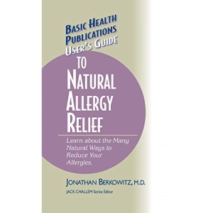 User's Guide to Natural Allergy Relief: Learn about the Many Natural Ways to Reduce Your Allergies (Basic Health Publications User's Guide)