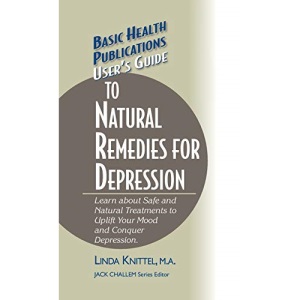 User's Guide to Natural Remedies for Depression: Learn about Safe and Natural Treatments to Uplift Your Mood and Conquer Depression (Basic Health Publications User's Guide)