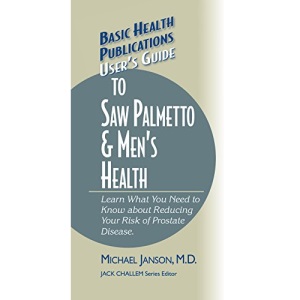 User's Guide to Saw Palmetto & Men's Health (Basic Health Publications User's Guide)