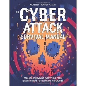 Cyber Survival Manual: From Identity Theft to The Digital Apocalypse and Everything in Between