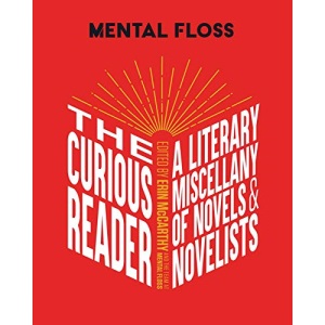 Mental Floss: The Curious Reader: Facts about Famous Authors and Novels Book Lovers and Literary Interest a Literary Miscellany of Novels & Novelists
