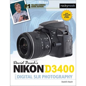David Busch's Nikon D3400 Guide to Digital Slr Photography (The David Busch Camera Guide)