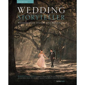 Wedding Storyteller Volume 2: Wedding Case Studies and Workflow