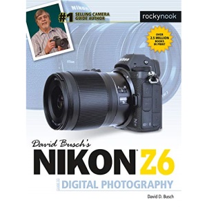 David Busch's Nikon Z6 Guide by David Busch (The David Busch Camera Guide)