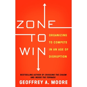 Zone to Win: Organizing to Compete in an Age of Disruption