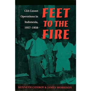 Feet to the Fire: CIA Covert Operations in Indonesia, 1957-1958