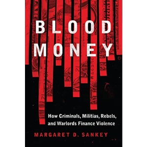 Blood Money: How Criminals, Militias, Rebels, and Warlords Finance Violence (Transforming War)