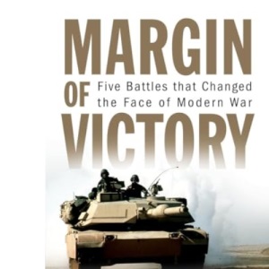 Margin of Victory: Five Battles that Changed the Face of Modern War