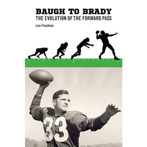 Baugh to Brady: The Evolution of the Forward Pass (Sport in the American West)