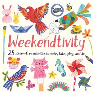 Weekendtivity: 25 Screen-Free Activities to Make, Bake, Play, and Do