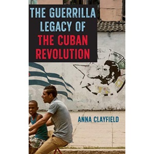 The Guerrilla Legacy of the Cuban Revolution