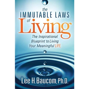 The Immutable Laws of Living: The Inspirational Blueprint to Living Your Meaningful Life