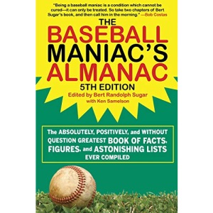 The Baseball Maniac's Almanac: The Absolutely, Positively, and Without Question Greatest Book of Facts, Figures, and Astonishing Lists Ever Compiled