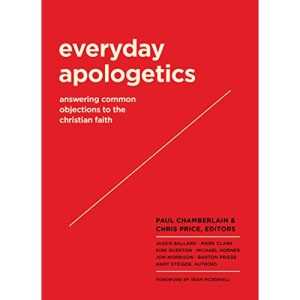 Everyday Apologetics: Answering Common Objections to the Christian Faith