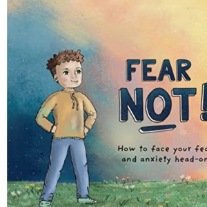 Fear Not: How to Face Your Fear and Anxiety Head on