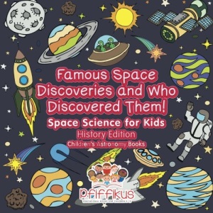 Famous Space Discoveries and Who Discovered Them! Space Science for Kids - History Edition - Children's Astronomy Books