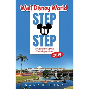 Walt Disney World Step-by-Step 2019: A Common-Sense Planning Guide