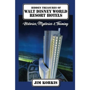 Hidden Treasures of Walt Disney World Resort Hotels: Histories, Mysteries & Theming