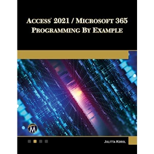 Access 2021 / Microsoft 365 Programming by Example: with VBA, XML, and ASP