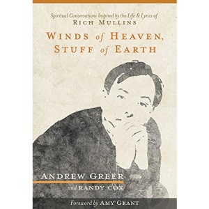 Winds of Heaven, Stuff of Earth: Spiritual Conversations Inspired by the Life and Lyrics of Rich Mullins