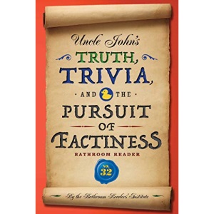 Uncle John's Truth, Trivia, and the Pursuit of Factiness Bathroom Reader (Volume 32) (Uncle John's Bathroom Reader Annual)