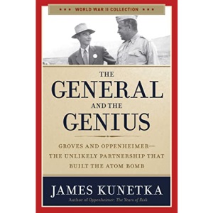 The General and the Genius: Groves and Oppenheimer - The Unlikely Partnership That Built the Atom Bomb (World War II Collection)
