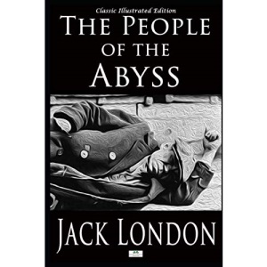 The People of the Abyss - Classic Illustrated Edition