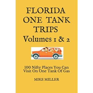 Florida One Tank Trips Volumes 1 & 2: 100 Nifty Places You Can Visit On One Tank Of Gas