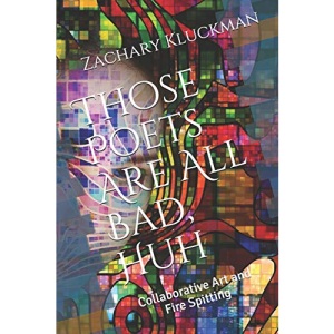 Those Poets Are All Bad, Huh: Collaborative Art and Fire Spitting: 2 (Volume)