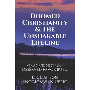 Doomed Christianity & The Unshakable Lifeline: Grace Is Not Un-Deserved Favor but ....