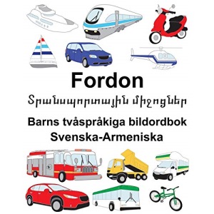 Svenska-Armeniska Fordon/Տրանսպորտային միջոցներ Barns tvåspråkiga bildordbok