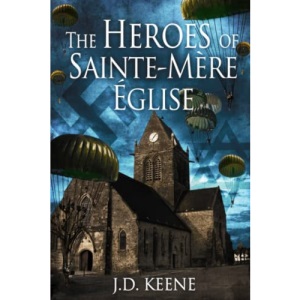 The Heroes of Sainte-Mère-Église: A D-Day Novel