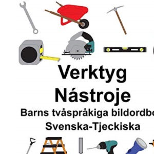 Svenska-Tjeckiska Verktyg/Nástroje Barns tvåspråkiga bildordbok