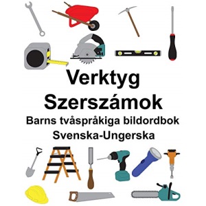 Svenska-Ungerska Verktyg/Szerszámok Barns tvåspråkiga bildordbok