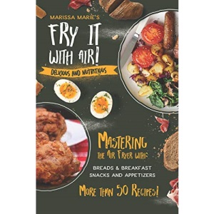 Fry It with Air: Mastering the Air Fryer with Breakfast & Snack Recipes: Delicious & Nutritious: 2