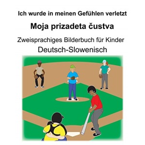 Deutsch-Slowenisch Ich wurde in meinen Gefühlen verletzt/Moja prizadeta čustva Zweisprachiges Bilderbuch für Kinder