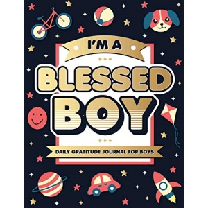 I’m A Blessed Boy: 5 Minute Daily Gratitude Journal For Boys With Prompts (Kids Gratitude Journal)