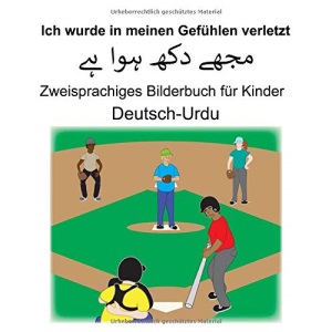 Deutsch-Urdu Ich wurde in meinen Gefühlen verletzt Zweisprachiges Bilderbuch für Kinder