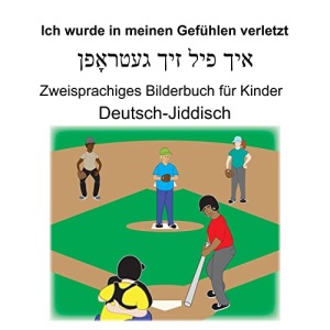 Deutsch-Jiddisch Ich wurde in meinen Gefühlen verletzt Zweisprachiges Bilderbuch für Kinder