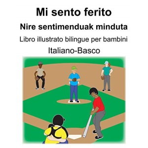 Italiano-Basco Mi sento ferito/Nire sentimenduak minduta Libro illustrato bilingue per bambini