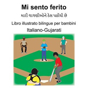 Italiano-Gujarati Mi sento ferito Libro illustrato bilingue per bambini