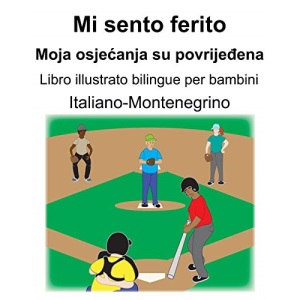 Italiano-Montenegrino Mi sento ferito/Moja osjećanja su povrijeđena Libro illustrato bilingue per bambini